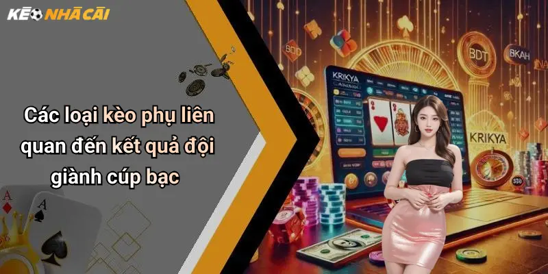 Các loại kèo phụ liên quan đến kết quả đội giành cúp bạc