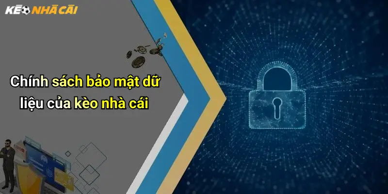 Chính sách bảo mật dữ liệu của kèo nhà cái