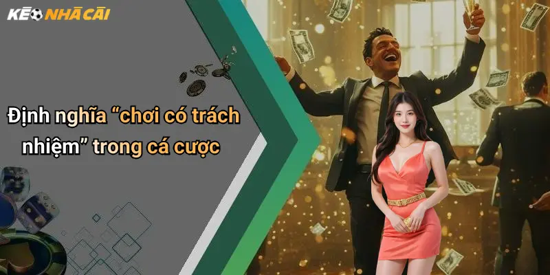 Định nghĩa “chơi có trách nhiệm” trong cá cược