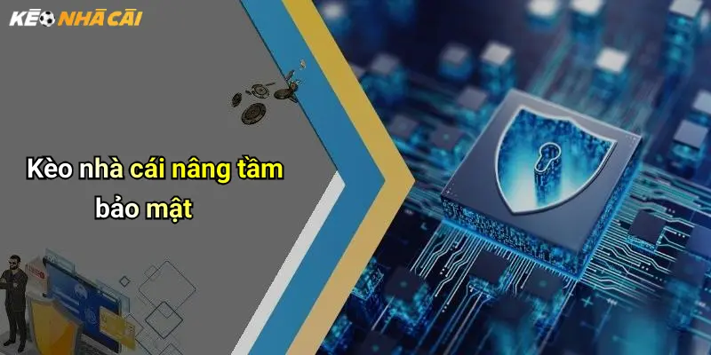 Kèo nhà cái nâng tầm bảo mật