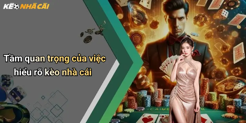 Tầm quan trọng của việc hiểu rõ kèo nhà cái