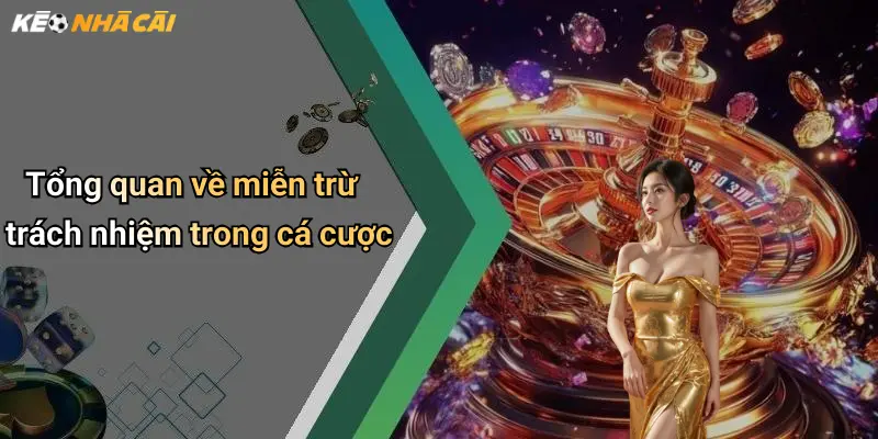 Tổng quan về miễn trừ trách nhiệm trong cá cược