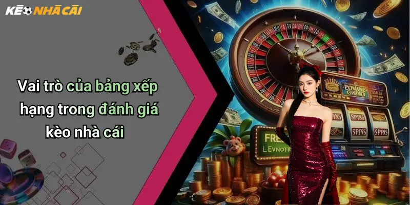 Vai trò của bảng xếp hạng trong đánh giá kèo nhà cái