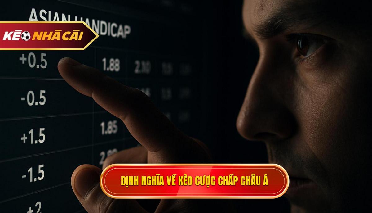 Bản chất và định nghĩa về kèo cược chấp châu Á chi tiết