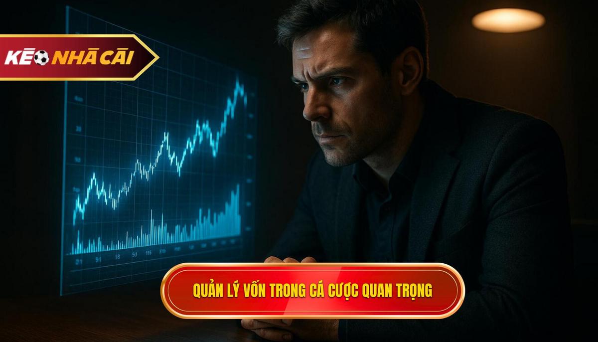 Tầm quan trọng cốt lõi của việc quản lý vốn trong cá cược