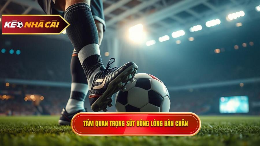 Tại sao kỹ thuật sút bóng bằng lòng bàn chân phải lại quan trọng?