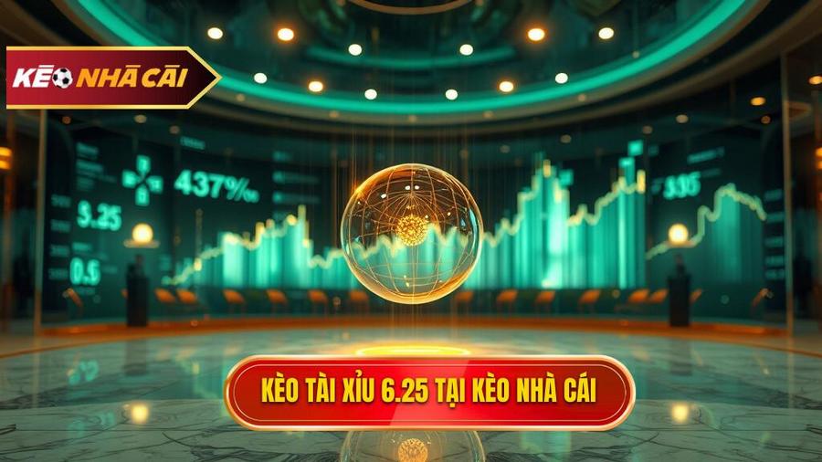 kèo tài xỉu 6.25 là gì