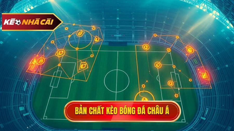 Hiểu rõ bản chất của Kèo bóng đá Châu Á