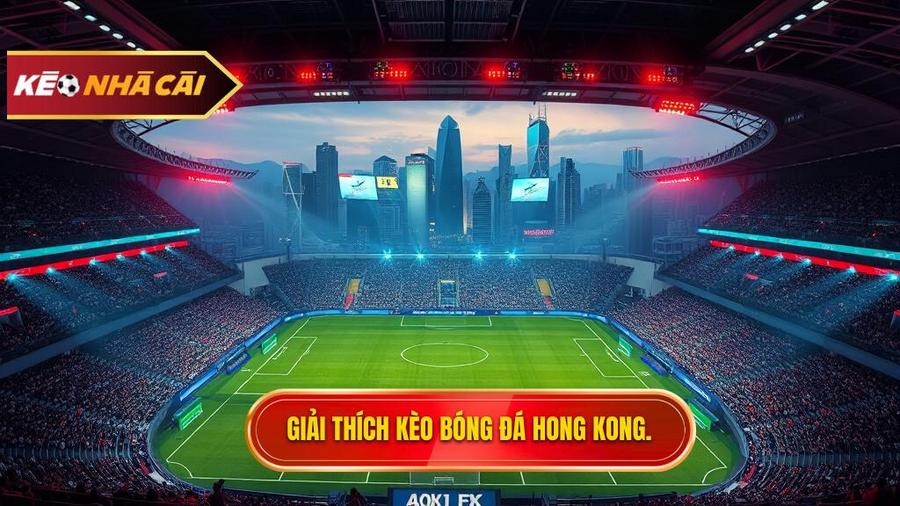 Kèo bóng đá Hong Kong là gì?