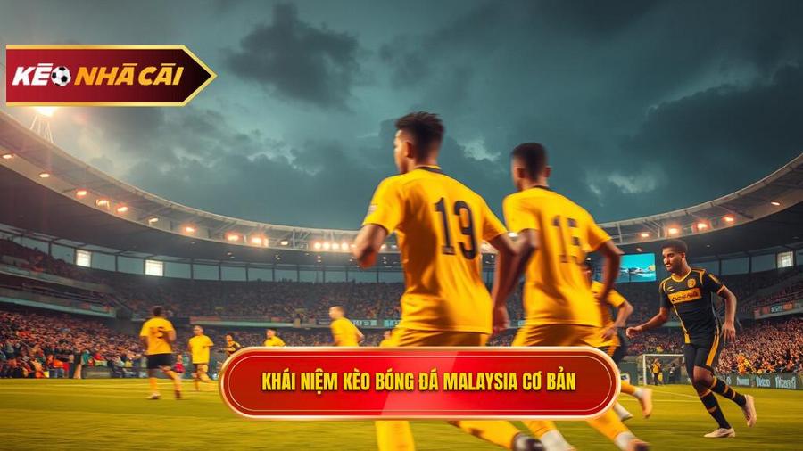 Kèo bóng đá Malaysia là gì? Khái niệm cơ bản