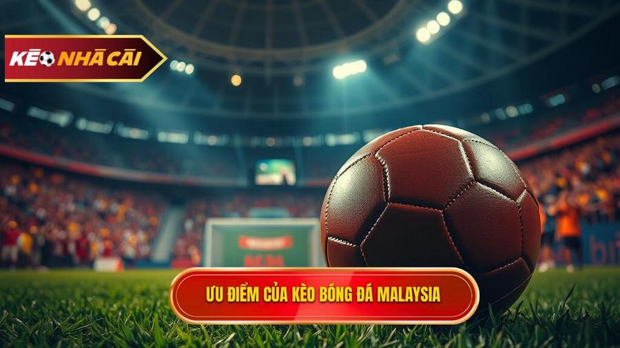 Tại sao Kèo bóng đá Malaysia lại được ưa chuộng?