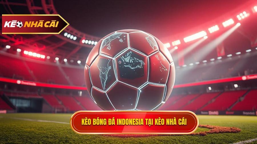 Kèo bóng đá Indonesia: Phân tích chuyên sâu và bí quyết chiến thắng tại Liga 1