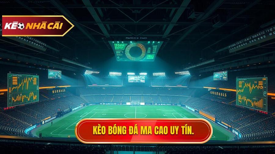 Kèo Bóng Đá Ma Cao Là Gì? Cẩm Nang Soi Kèo Bóng Đá Ma Cao Chi Tiết Từ A-Z