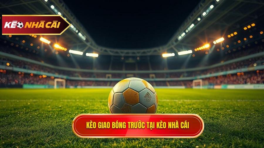 Kèo giao bóng trước