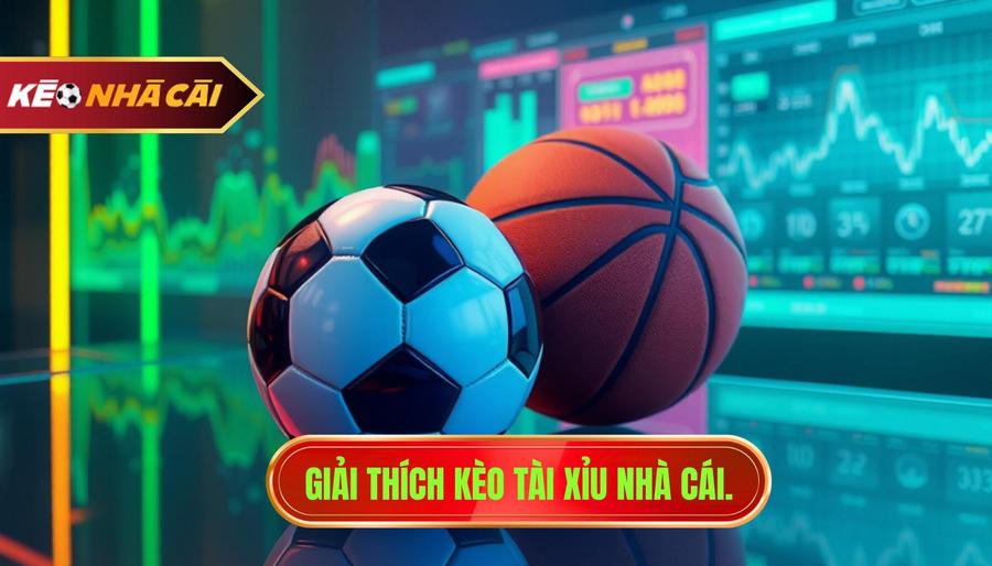 1. Giải thích kèo tài xỉu nhà cái.